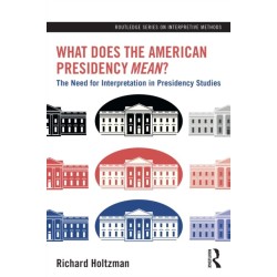 What Does the American Presidency Mean?: The Need for Interpretation in Presidency Studies