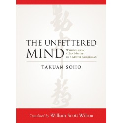 The Unfettered Mind: Writings from a Zen Master to a Master Swordsman