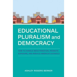 Educational Pluralism and Democracy: How to Handle Indoctrination, Promote Exposure, and Rebuild America's Schools