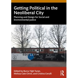 Getting Political in the Neoliberal City: Planning and Design for Social and Environmental Justice