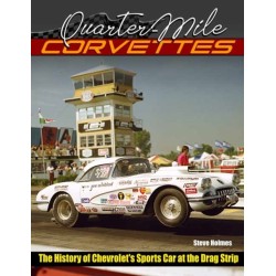 Quarter-Mile Corvettes: The History of Chevrolet's Sports Car at the Drag Strip