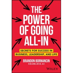 The Power of Going All-In: Secrets for Success in Business, Leadership, and Life