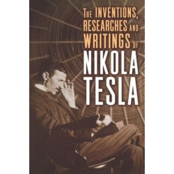 The Inventions, Researches, and Writings of Nikola Tesla