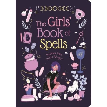 The Girls' Book of Spells: Release Your Inner Magic!