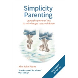 Simplicity Parenting: Using the power of less to raise happy, secure children