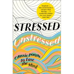 Stressed, Unstressed: Classic Poems to Ease the Mind