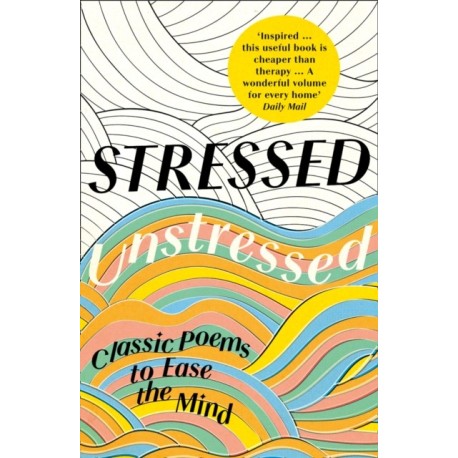 Stressed, Unstressed: Classic Poems to Ease the Mind