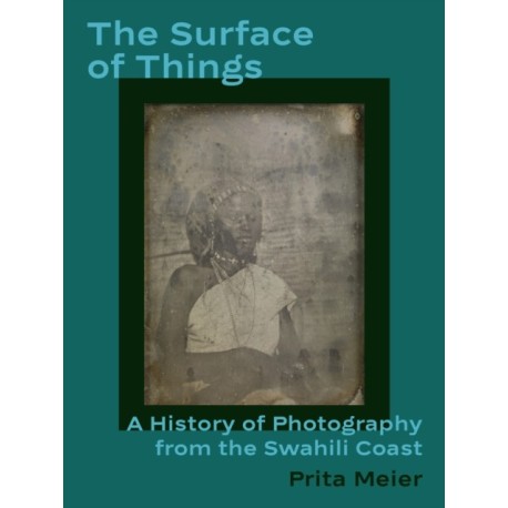 The Surface of Things: A History of Photography from the Swahili Coast