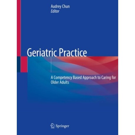 Geriatric Practice: A Competency Based Approach to Caring for Older Adults