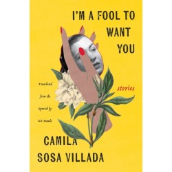 I'm a Fool to Want You: Stories