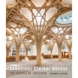 Cambridge Central Mosque: The Sacred Re-imagined