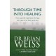 Through Time Into Healing: How Past Life Regression Therapy Can Heal Mind,body And Soul