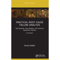 Practical Root Cause Failure Analysis: Key Elements, Case Studies, and Common Equipment Failures