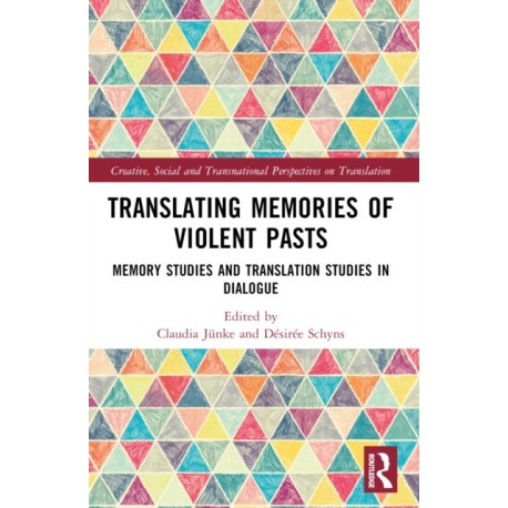 Translating Memories of Violent Pasts: Memory Studies and Translation Studies in Dialogue
