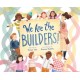 We Are the Builders!