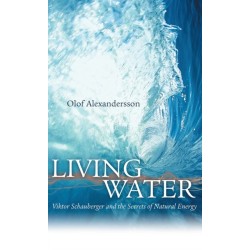 Living Water: Viktor Schauberger and the Secrets of Natural Energy