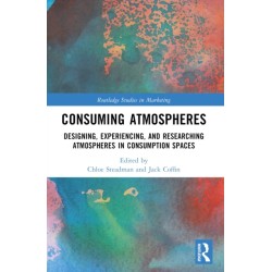 Consuming Atmospheres: Designing, Experiencing, and Researching Atmospheres in Consumption Spaces