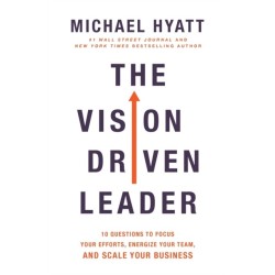 The Vision-Driven Leader: 10 Questions to Focus Your Efforts, Energize Your Team, and Scale Your Business