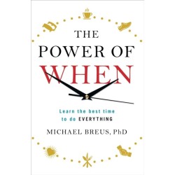 The Power of When: Learn the Best Time to do Everything