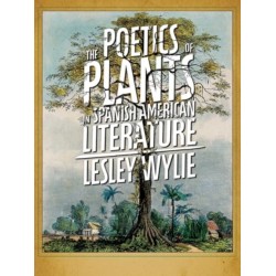 The The Poetics of Plants in Spanish American Literature