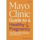 Mayo Clinic Guide to a Healthy Pregnancy: Evidence-Based Insight and Real-Life Tips for Expecting Parents, from the World's Leading Medical Experts