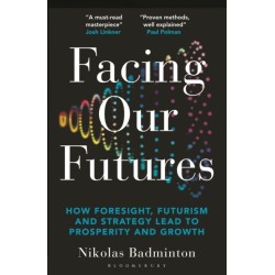 Facing Our Futures: How foresight, futures design and strategy creates prosperity and growth