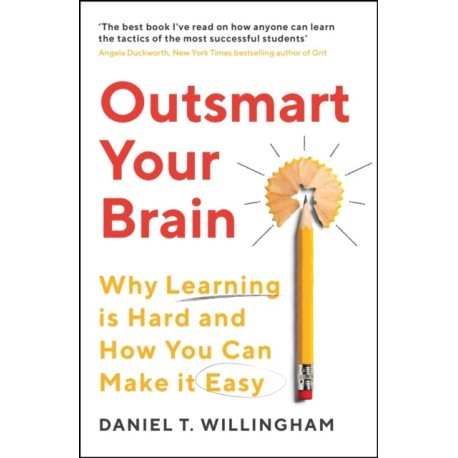 Outsmart Your Brain: Why Learning is Hard and How You Can Make It Easy