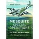 Mosquito Special Operations in the Second World War: The Ultimate Fighter Bomber