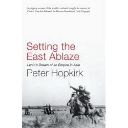 Setting the East Ablaze: Lenin's Dream of an Empire in Asia