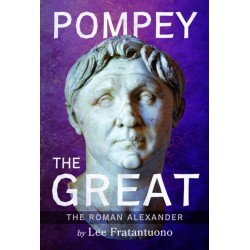 Pompey the Great: The Roman Alexander