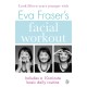 Eva Fraser's Facial Workout: Look Fifteen Years Younger with this Easy Daily Routine