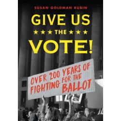 Give Us the Vote!: Over Two Hundred Years of Fighting for the Ballot