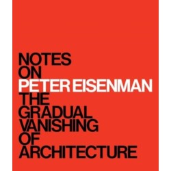 Notes on Peter Eisenman: The Gradual Vanishing of Architecture