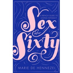 Sex After Sixty: a French guide to loving intimacy