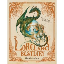 Loreland Bestiary: An Illustrated Mythology of the World’s Most Fantastical Creatures