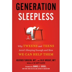 Generation Sleepless: Why Tweens and Teens Aren't Sleeping Enough and How We Can Help Them