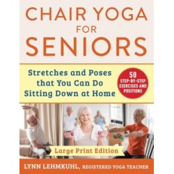 Chair Yoga for Seniors - Large Print Edition: Stretches and Poses that You Can Do Sitting Down at Home