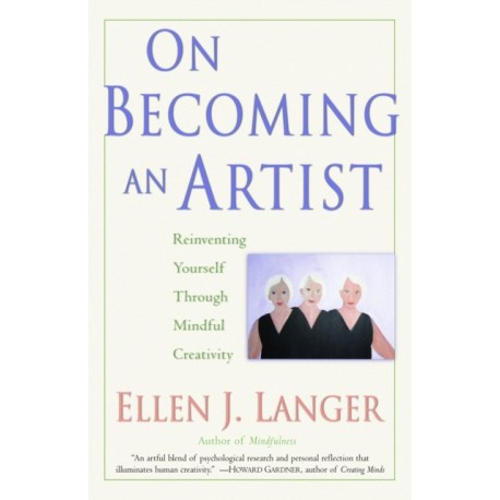 On Becoming an Artist: Reinventing Yourself Through Mindful Creativity