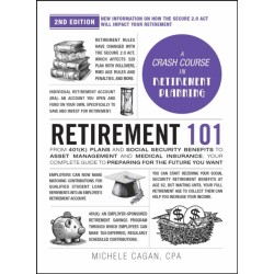 Retirement 101, 2nd Edition: From 401(k) Plans and Social Security Benefits to Asset Management and Medical Insurance, Your Complete Guide to Preparing for the Future You Want