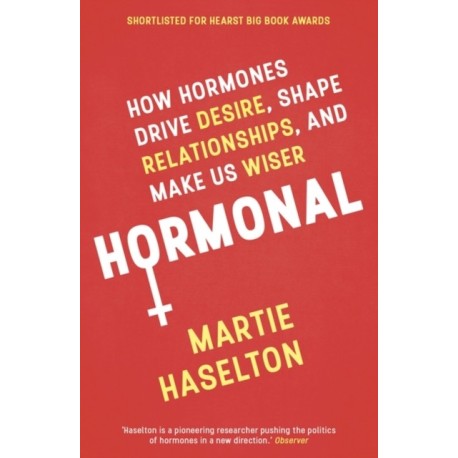 Hormonal: How Hormones Drive Desire, Shape Relationships, and Make Us Wiser