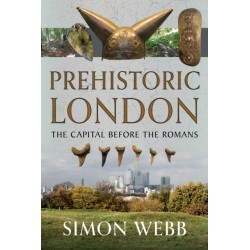 Prehistoric London: The Capital Before the Romans