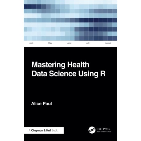 Mastering Health Data Science Using R
