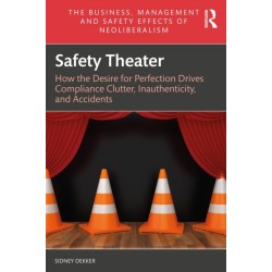 Safety Theater: How the Desire for Perfection Drives Compliance Clutter, Inauthenticity, and Accidents
