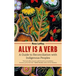 Ally Is a Verb: A Guide to Reconciliation with Indigenous Peoples