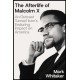 The Afterlife of Malcolm X: An Outcast Turned Icon's Enduring Impact on America