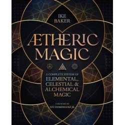 AEtheric Magic: A Complete System of Elemental, Celestial & Alchemical Magic
