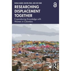 Researching Displacement Together: Co-producing Knowledge with Women in Colombia