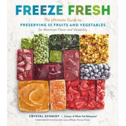 Freeze Fresh: The Ultimate Guide to Preserving 55 Fruits and Vegetables for Maximum Flavor and Versatility