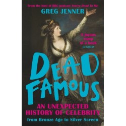 Dead Famous: An Unexpected History of Celebrity from Bronze Age to Silver Screen