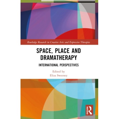 Space, Place and Dramatherapy: International Perspectives